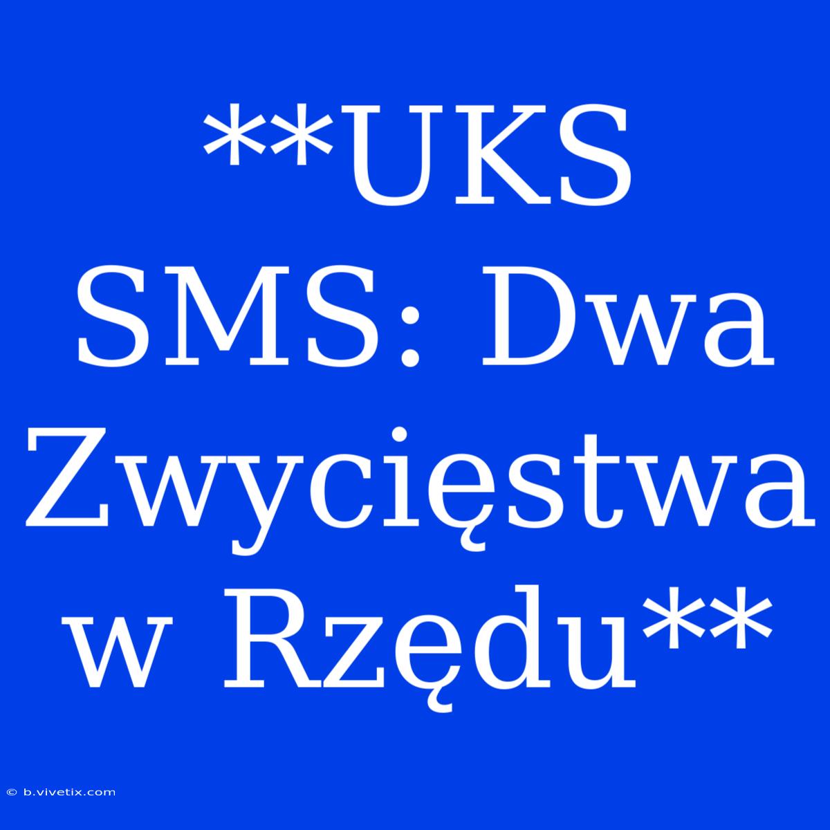 **UKS SMS: Dwa Zwycięstwa W Rzędu**