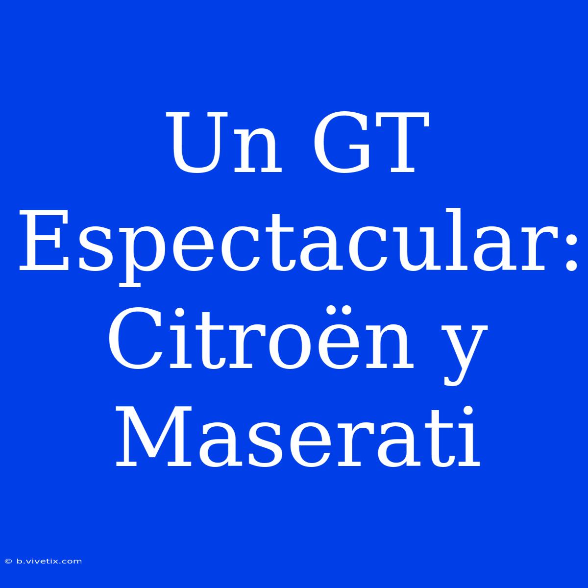 Un GT Espectacular: Citroën Y Maserati 