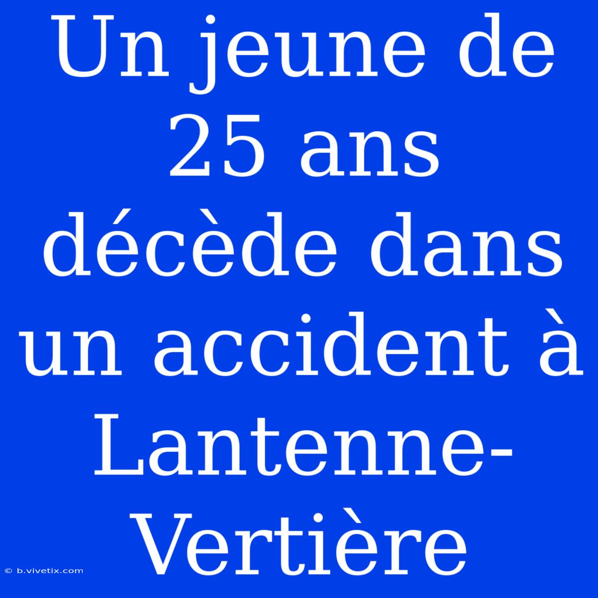 Un Jeune De 25 Ans Décède Dans Un Accident À Lantenne-Vertière