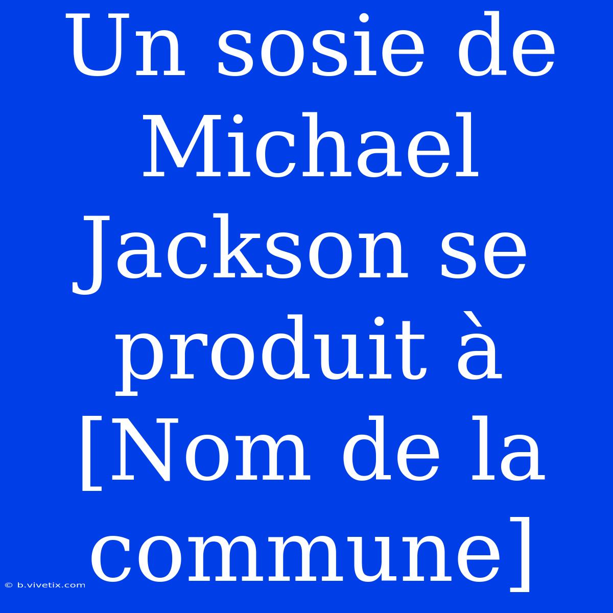 Un Sosie De Michael Jackson Se Produit À [Nom De La Commune]