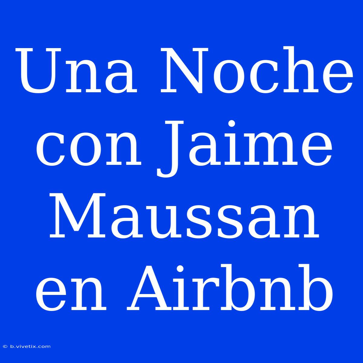 Una Noche Con Jaime Maussan En Airbnb