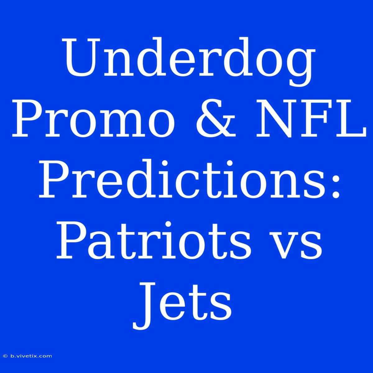 Underdog Promo & NFL Predictions: Patriots Vs Jets