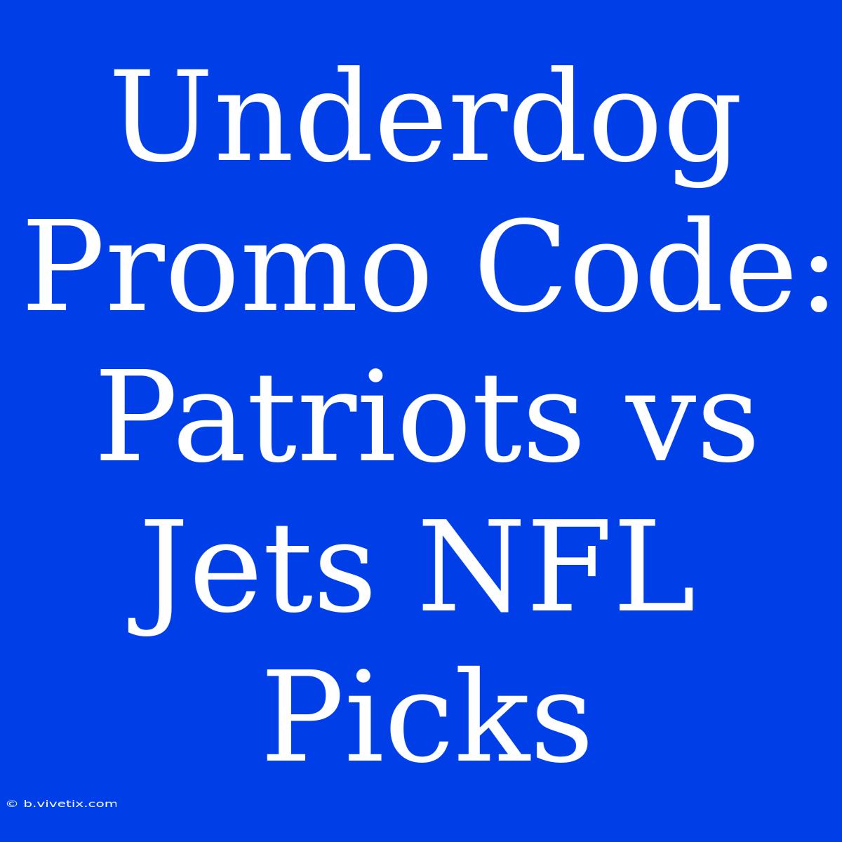 Underdog Promo Code: Patriots Vs Jets NFL Picks