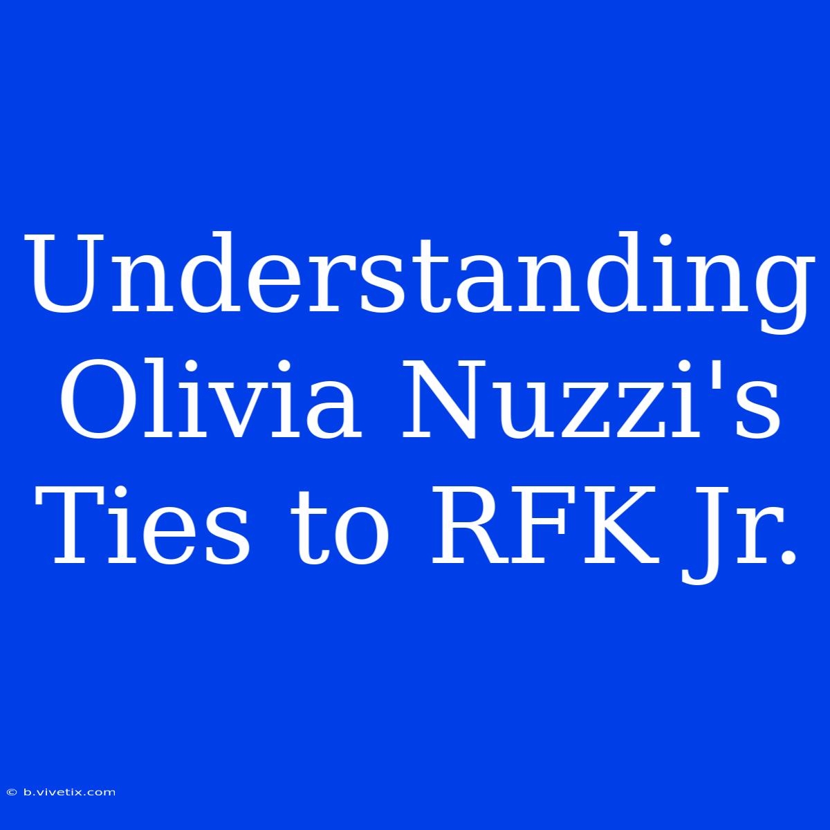 Understanding Olivia Nuzzi's Ties To RFK Jr.