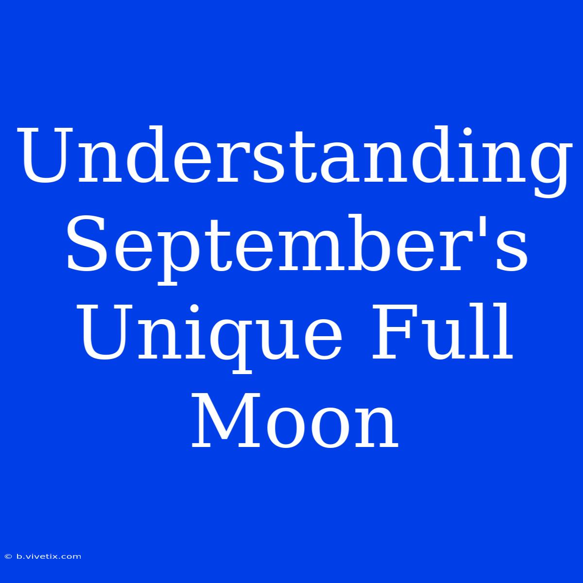 Understanding September's Unique Full Moon