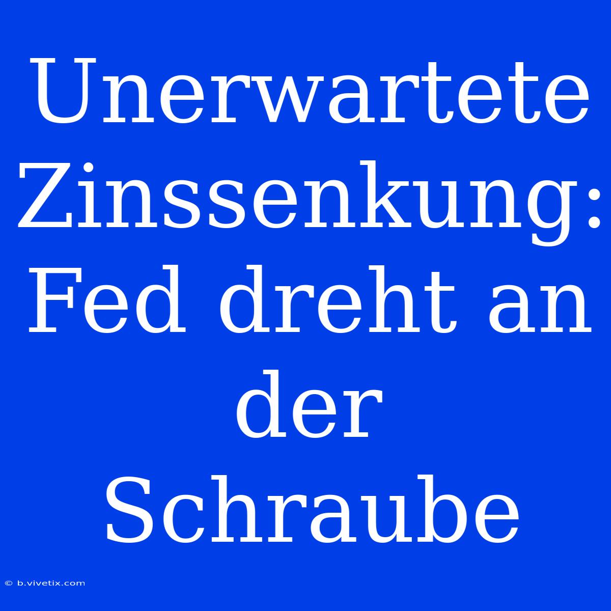 Unerwartete Zinssenkung: Fed Dreht An Der Schraube