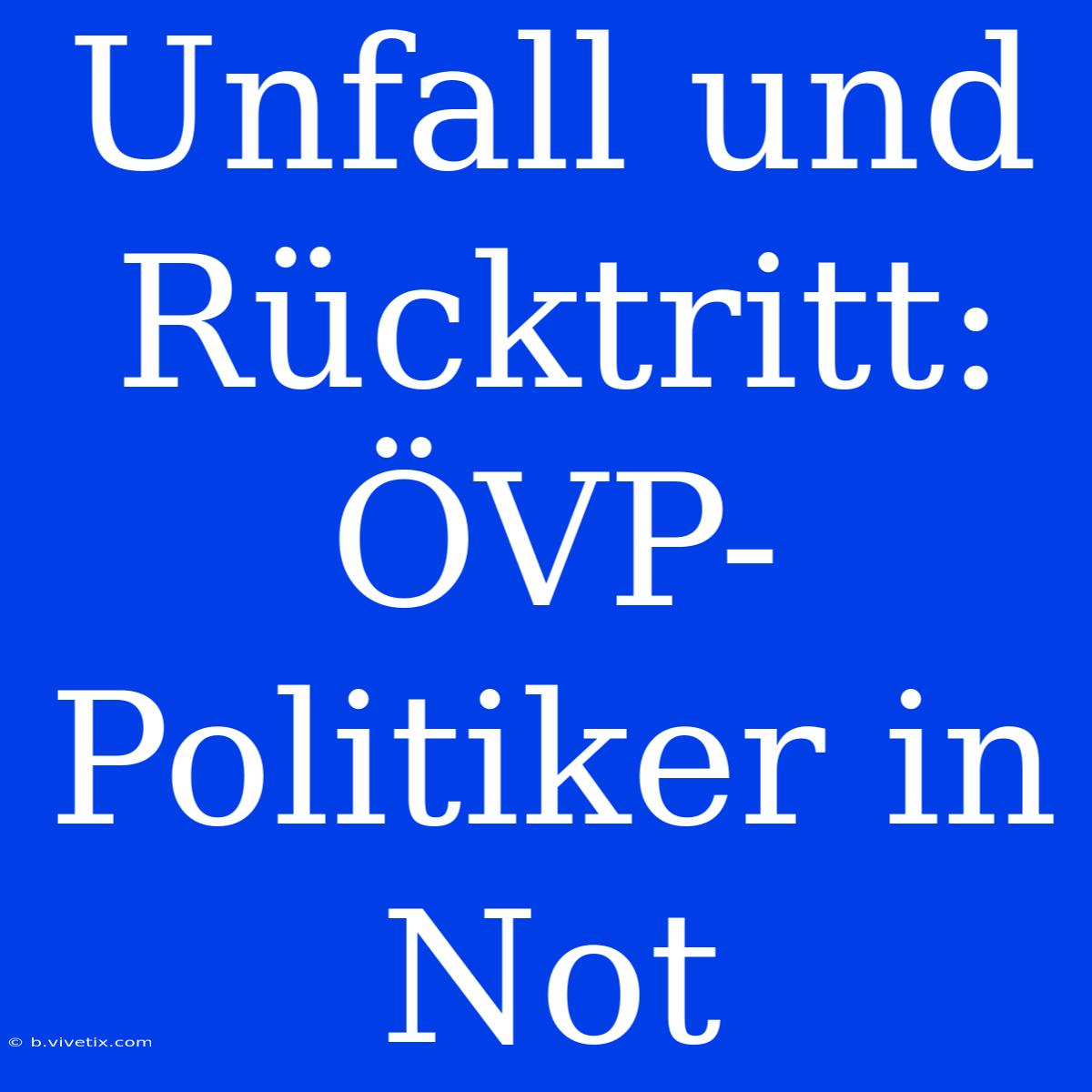 Unfall Und Rücktritt: ÖVP-Politiker In Not