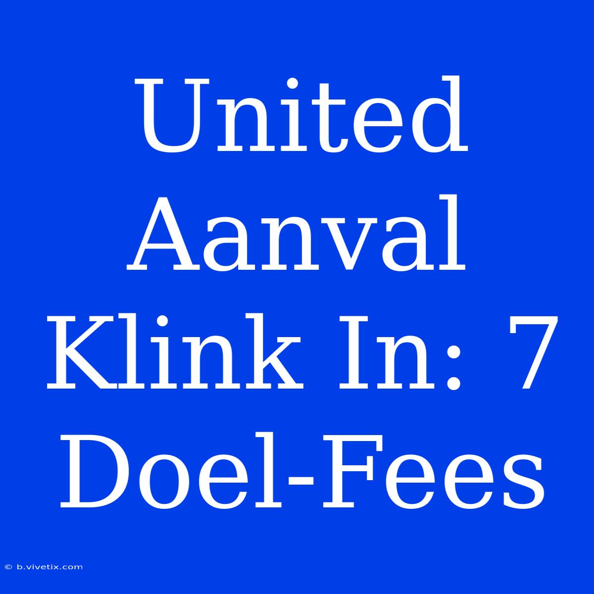 United Aanval Klink In: 7 Doel-Fees