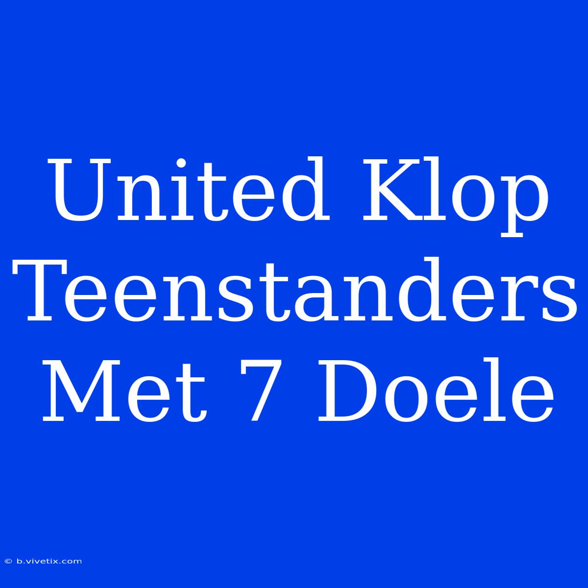 United Klop Teenstanders Met 7 Doele