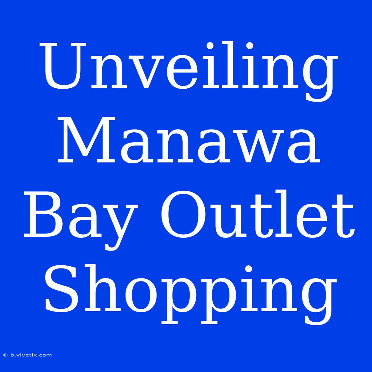 Unveiling Manawa Bay Outlet Shopping