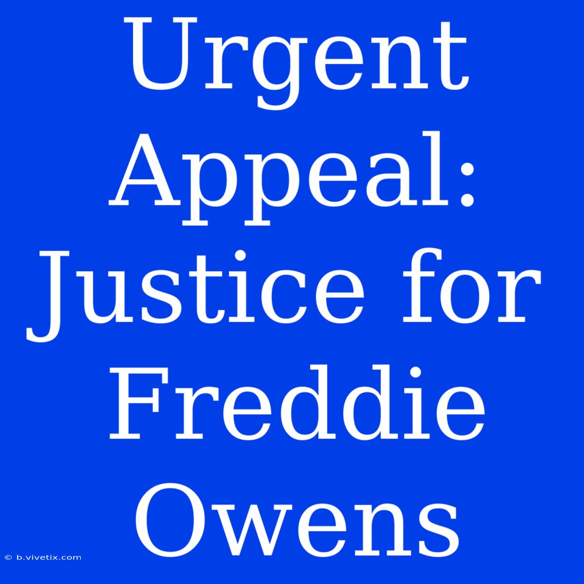 Urgent Appeal: Justice For Freddie Owens