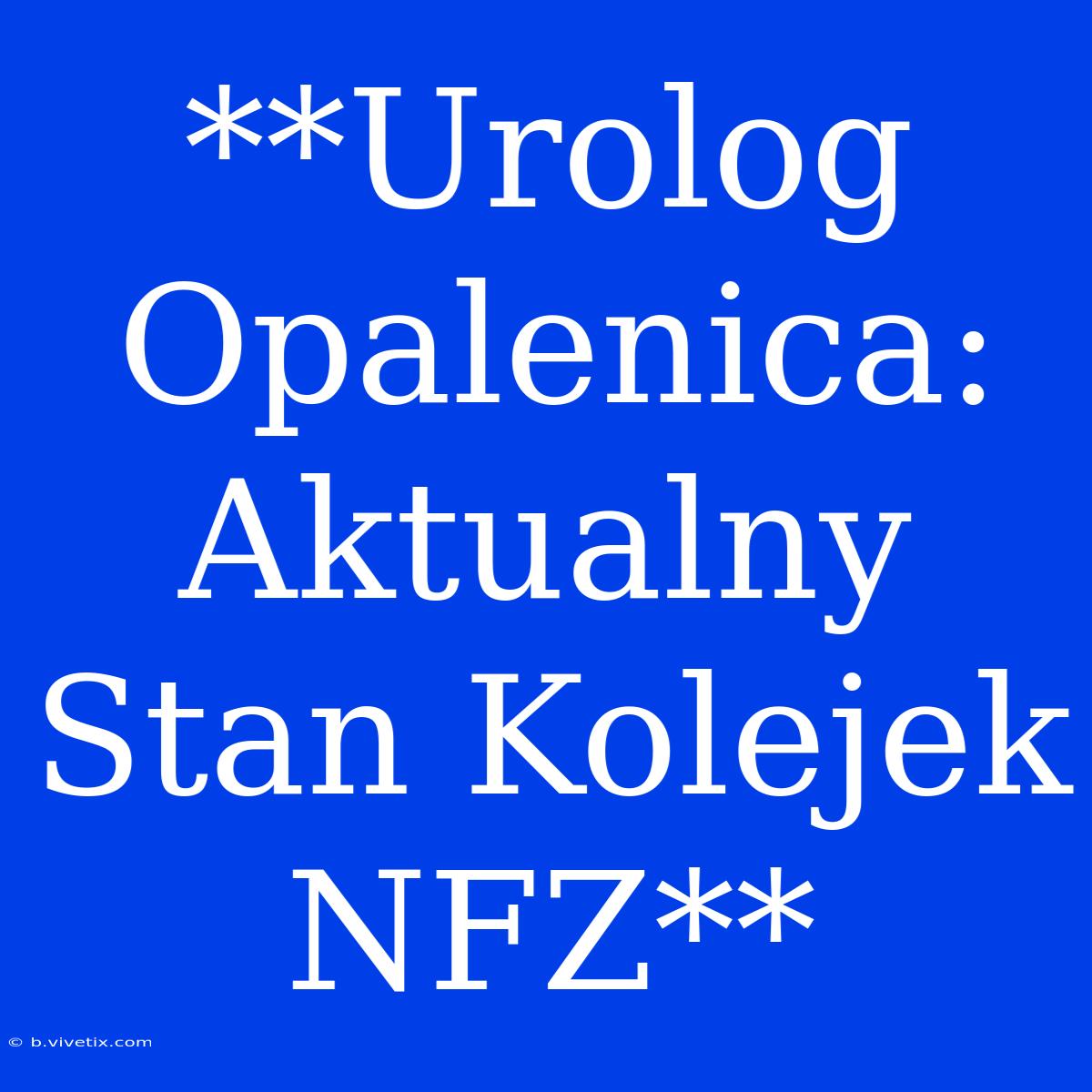 **Urolog Opalenica: Aktualny Stan Kolejek NFZ**