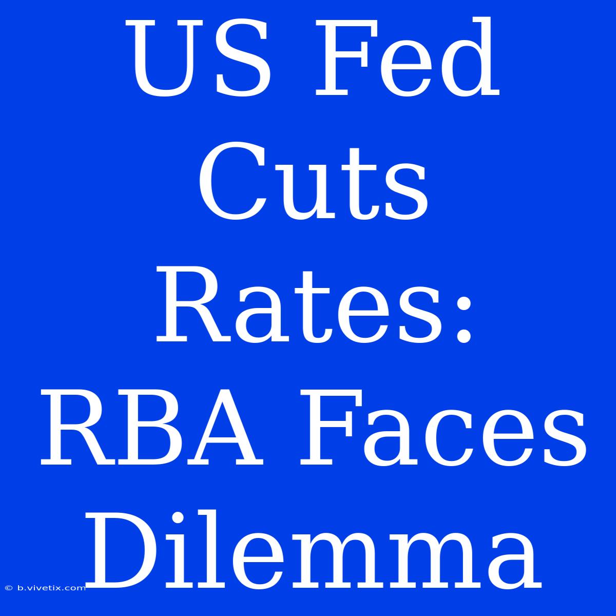 US Fed Cuts Rates: RBA Faces Dilemma