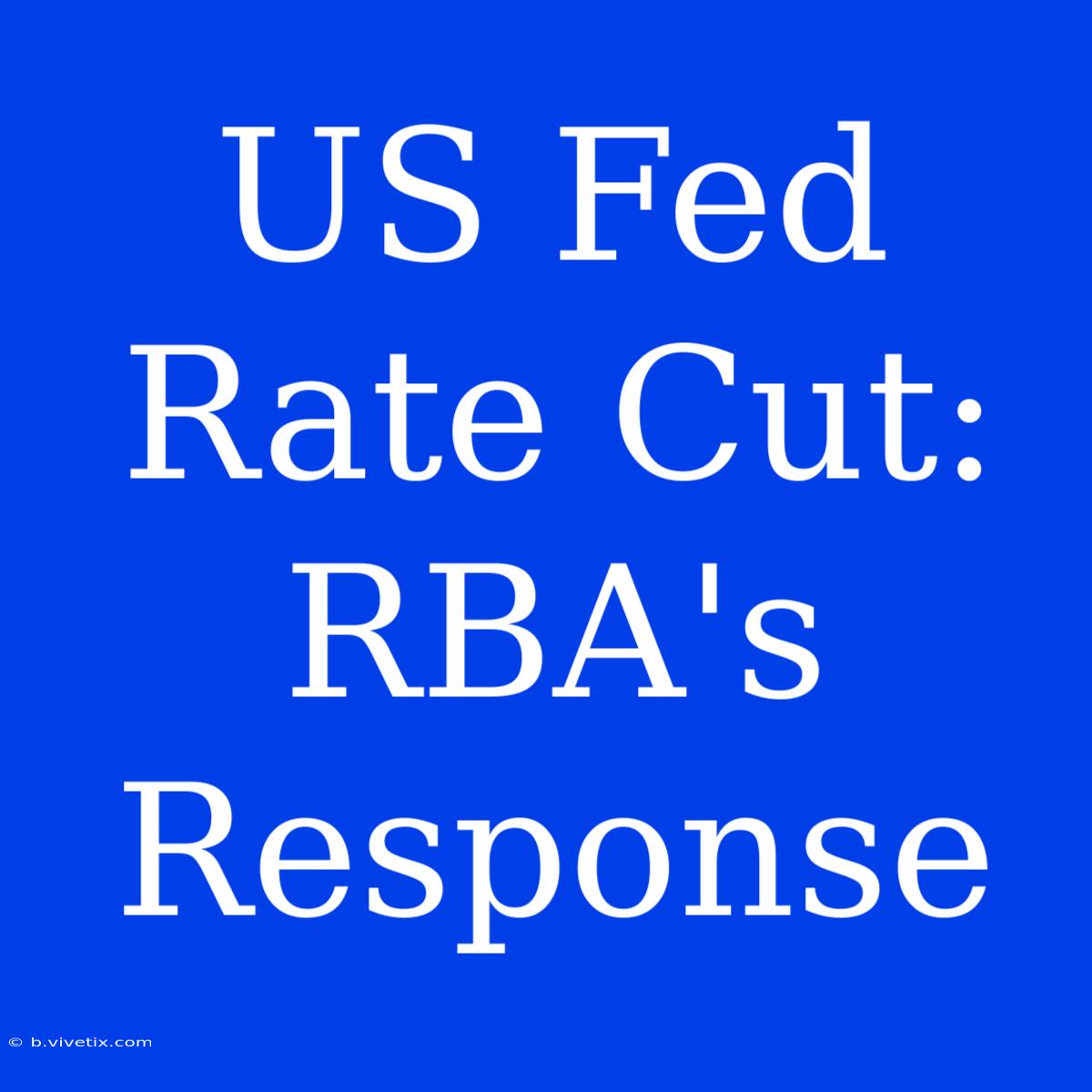 US Fed Rate Cut: RBA's Response 