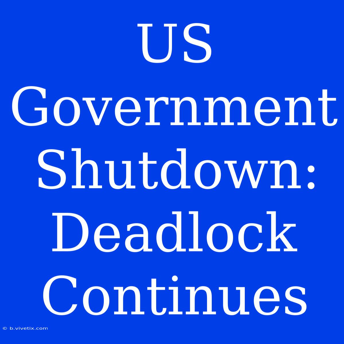 US Government Shutdown: Deadlock Continues