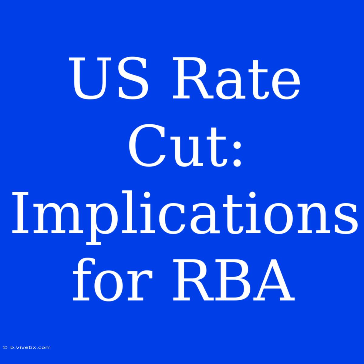 US Rate Cut: Implications For RBA