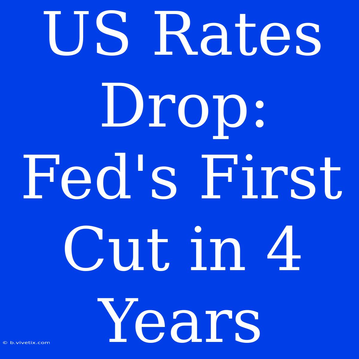 US Rates Drop: Fed's First Cut In 4 Years