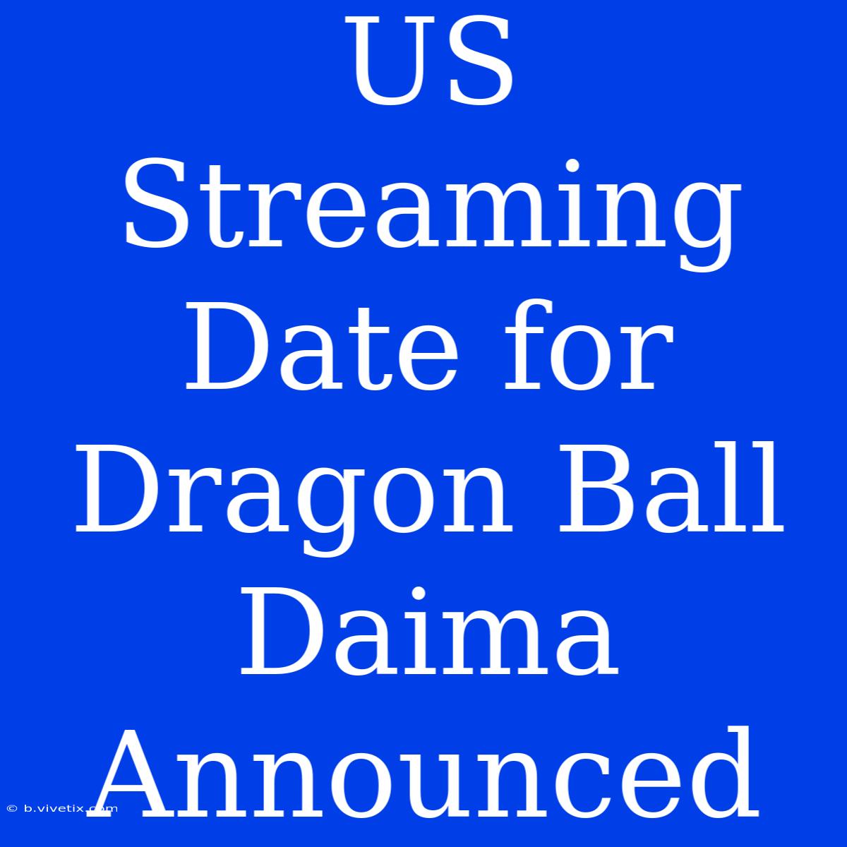 US Streaming Date For Dragon Ball Daima Announced