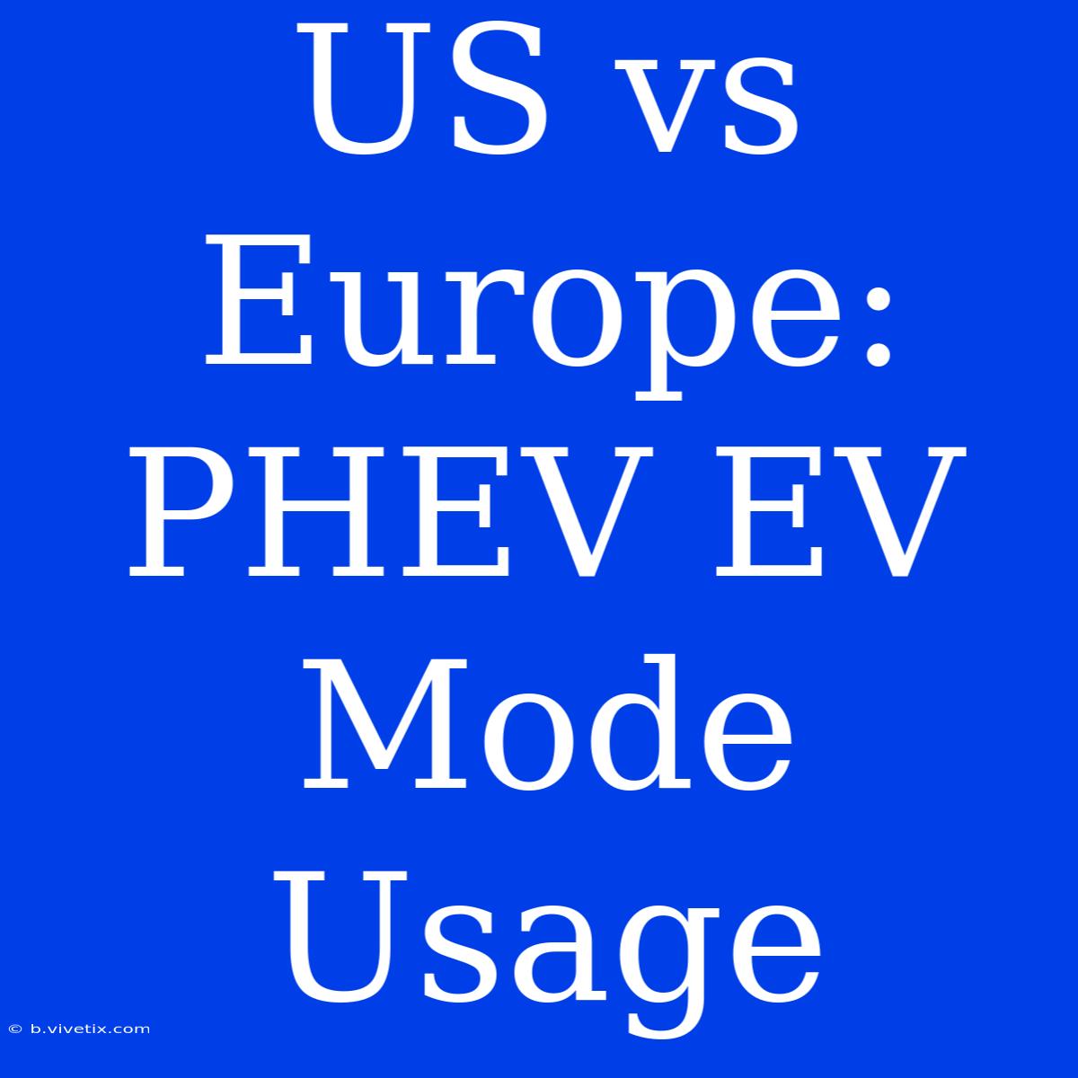 US Vs Europe: PHEV EV Mode Usage