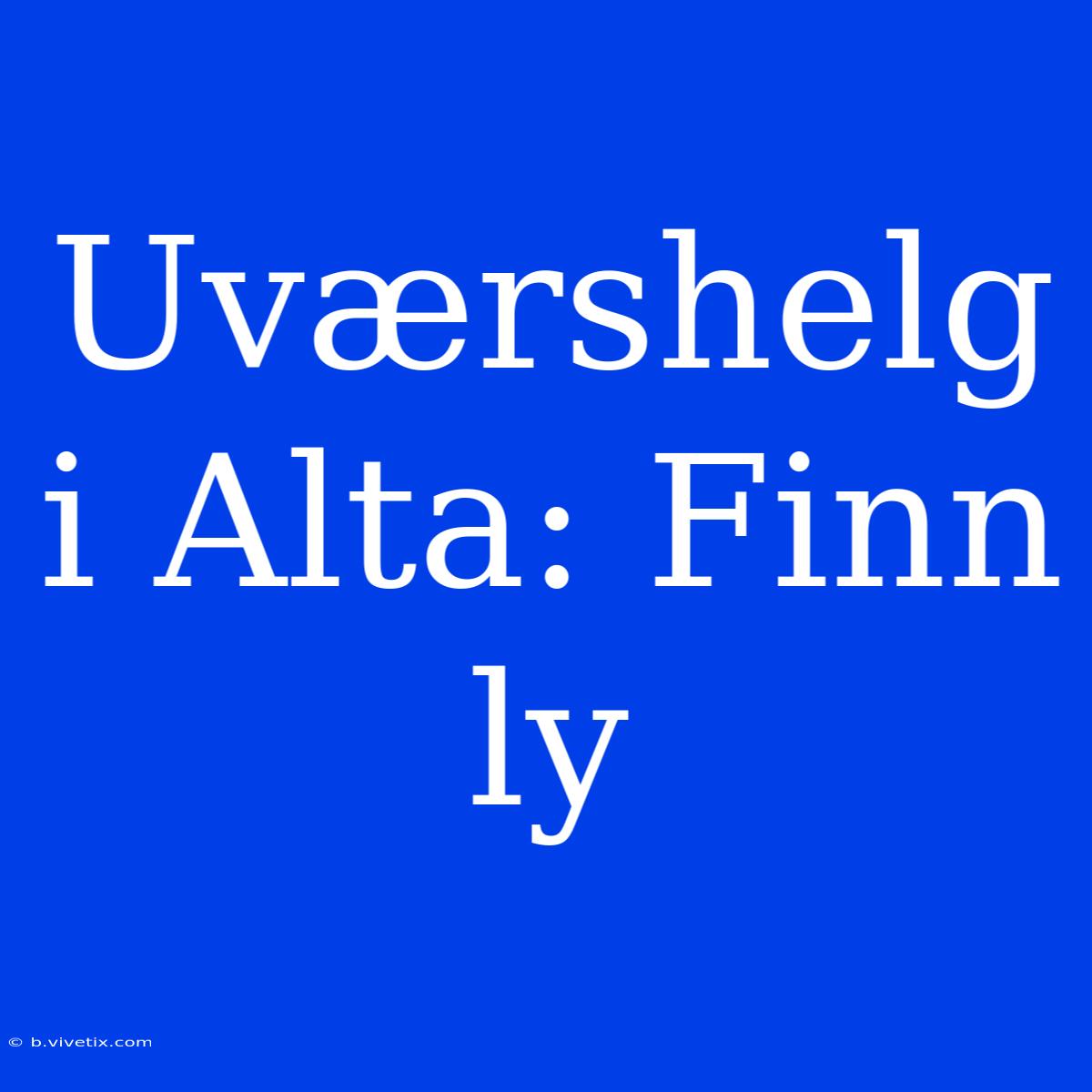 Uværshelg I Alta: Finn Ly