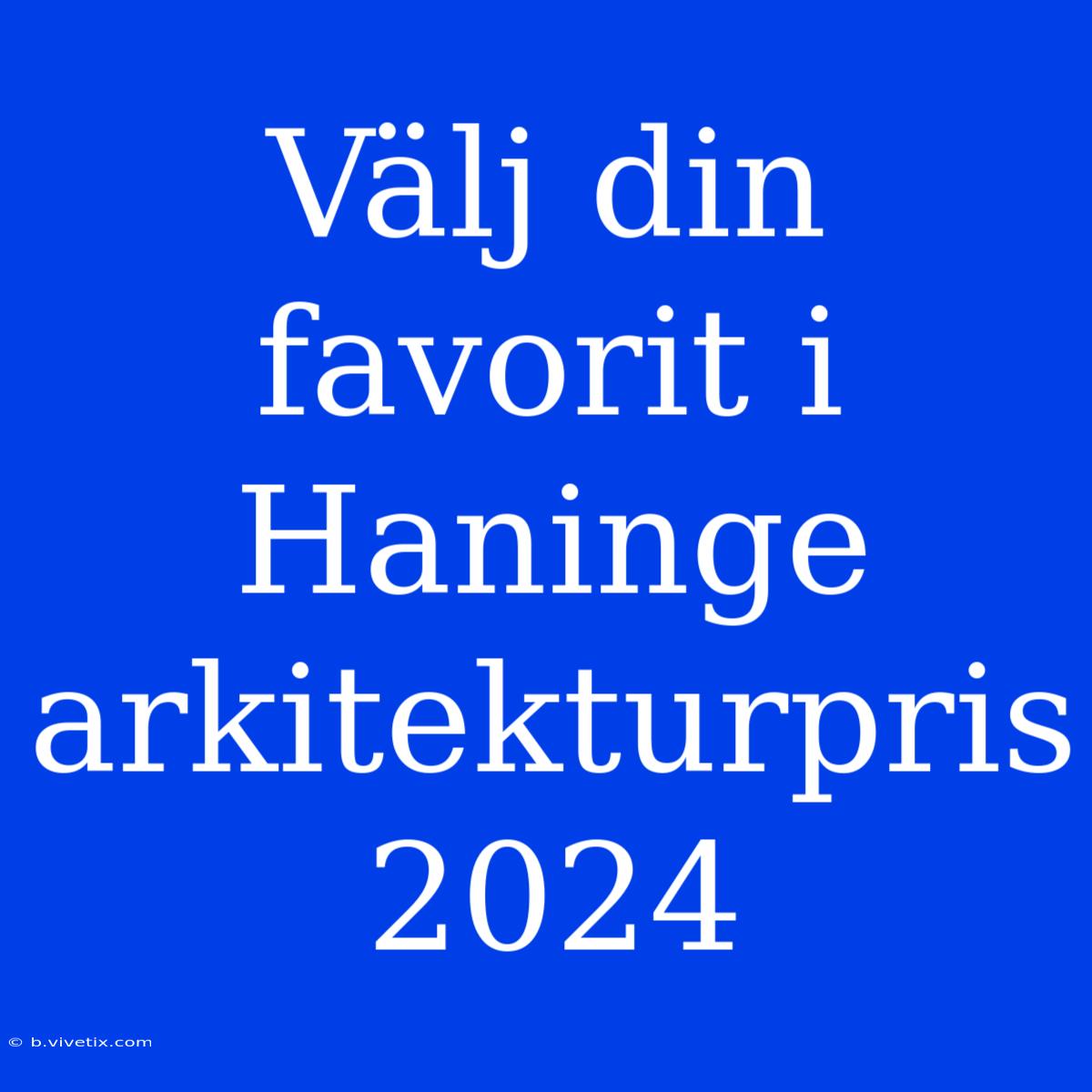 Välj Din Favorit I Haninge Arkitekturpris 2024