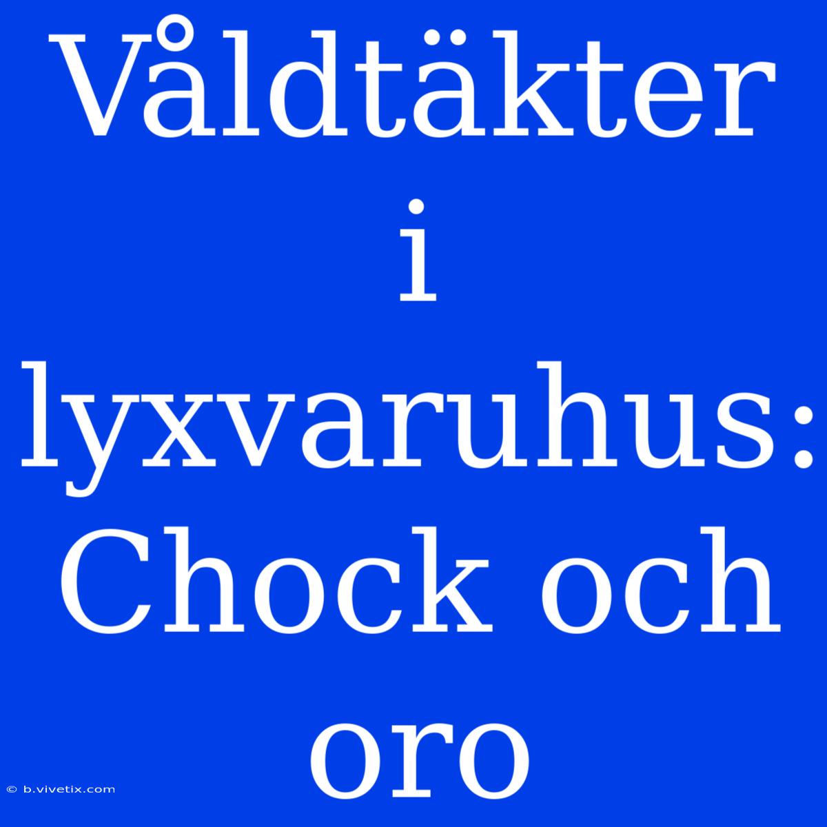 Våldtäkter I Lyxvaruhus: Chock Och Oro