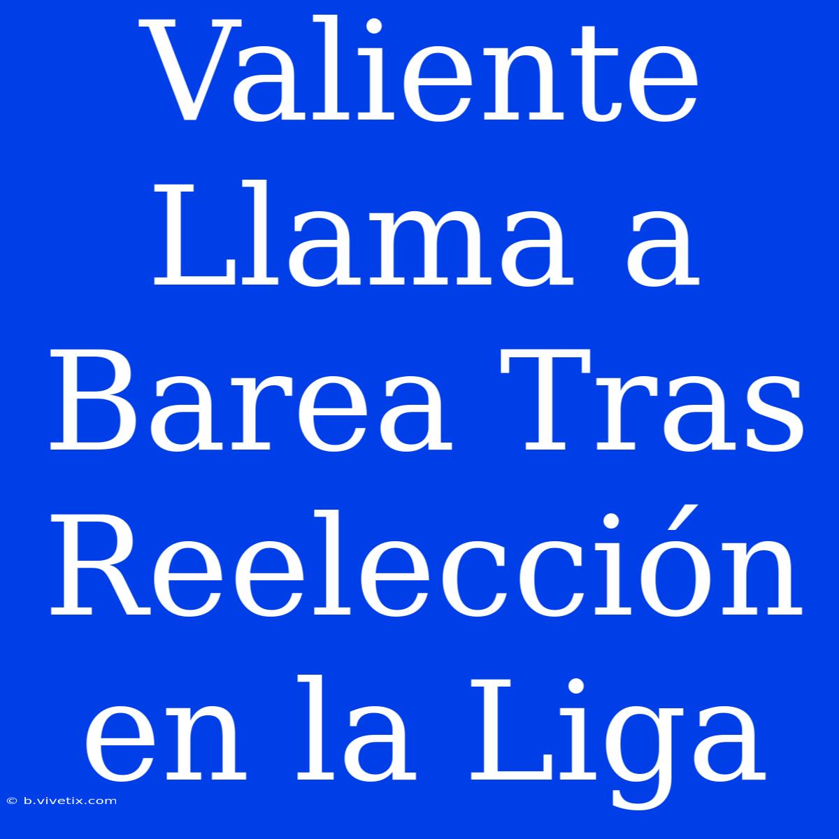 Valiente Llama A Barea Tras Reelección En La Liga