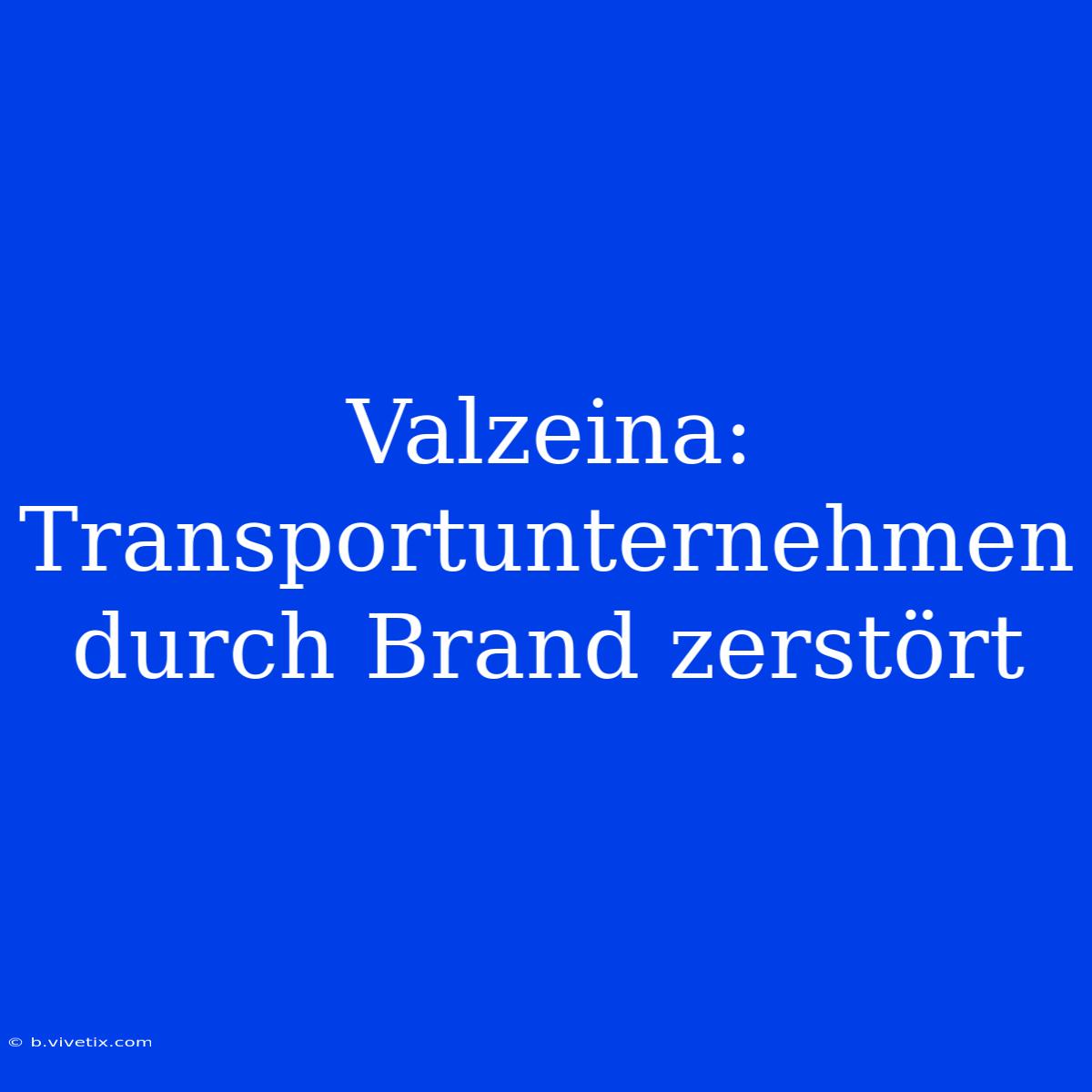 Valzeina: Transportunternehmen Durch Brand Zerstört