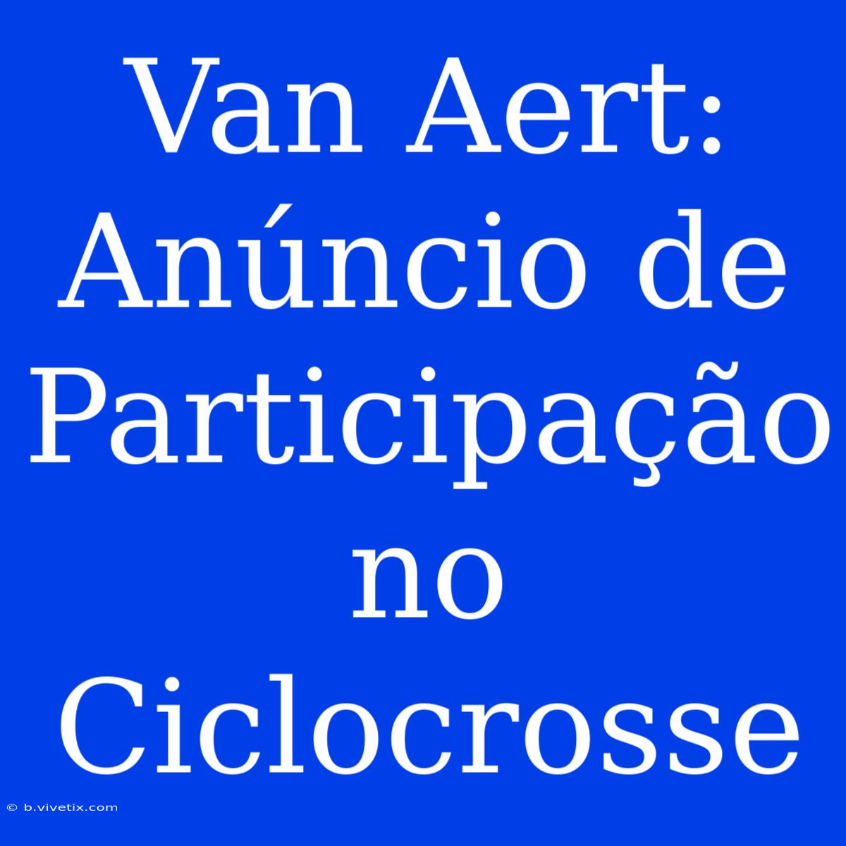 Van Aert: Anúncio De Participação No Ciclocrosse