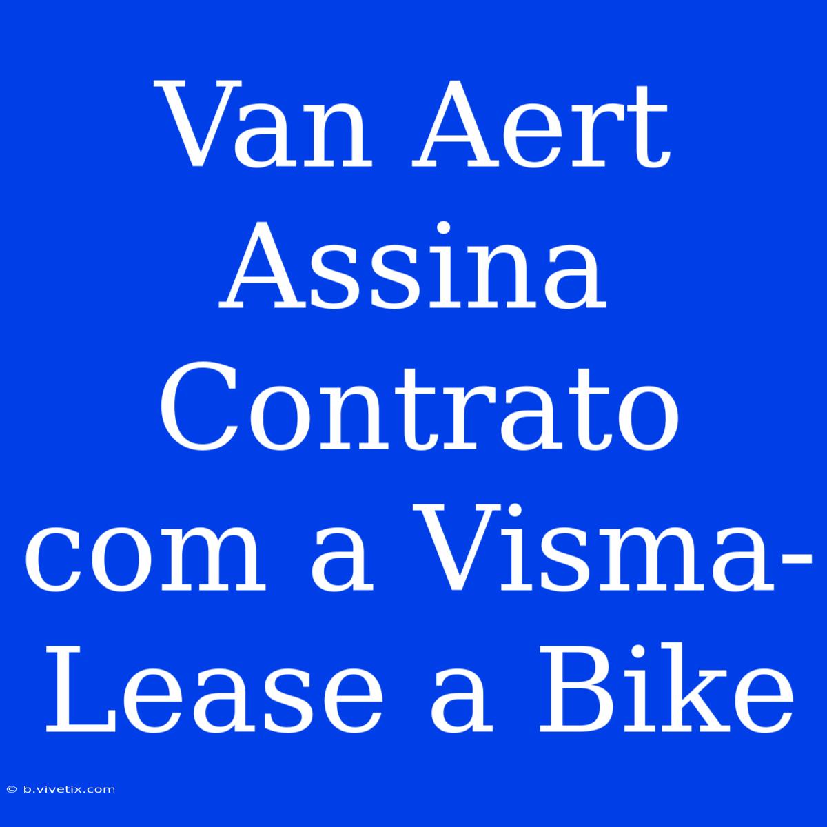 Van Aert Assina Contrato Com A Visma-Lease A Bike