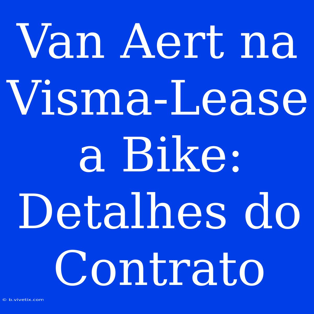 Van Aert Na Visma-Lease A Bike: Detalhes Do Contrato 