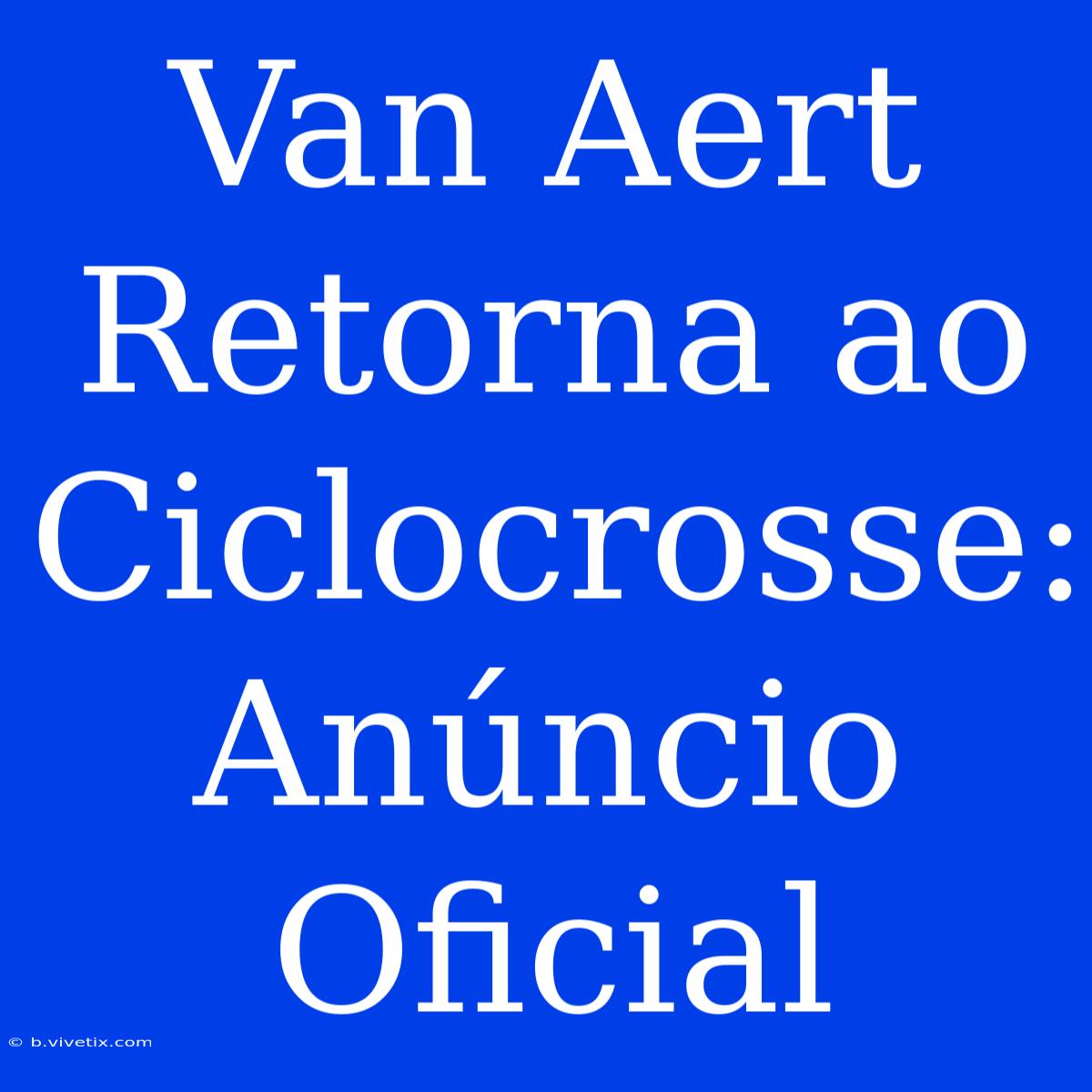 Van Aert Retorna Ao Ciclocrosse: Anúncio Oficial