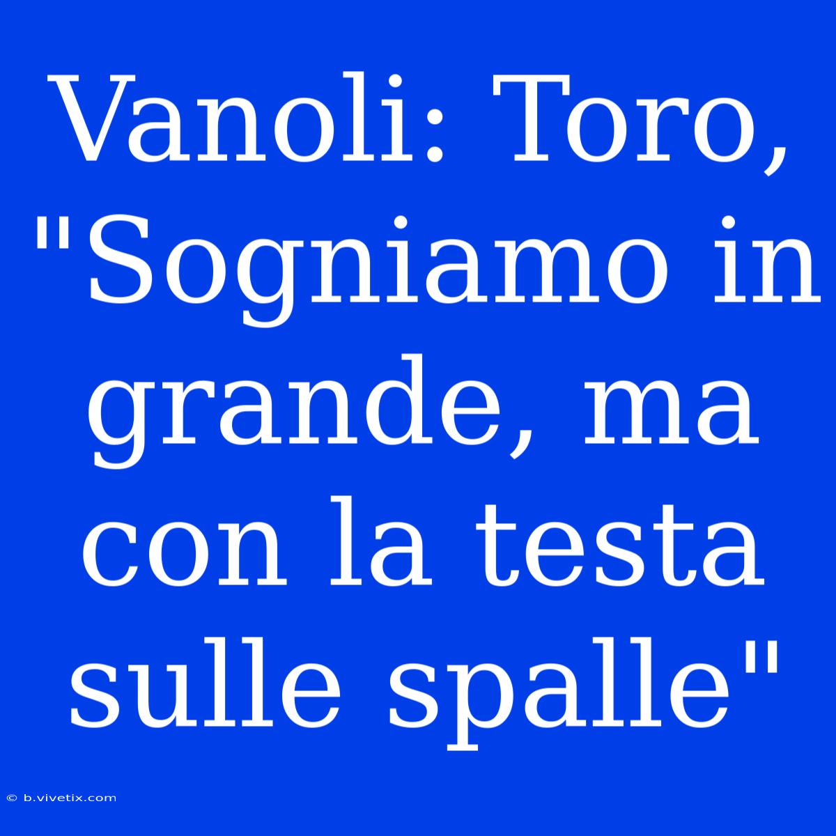 Vanoli: Toro, 