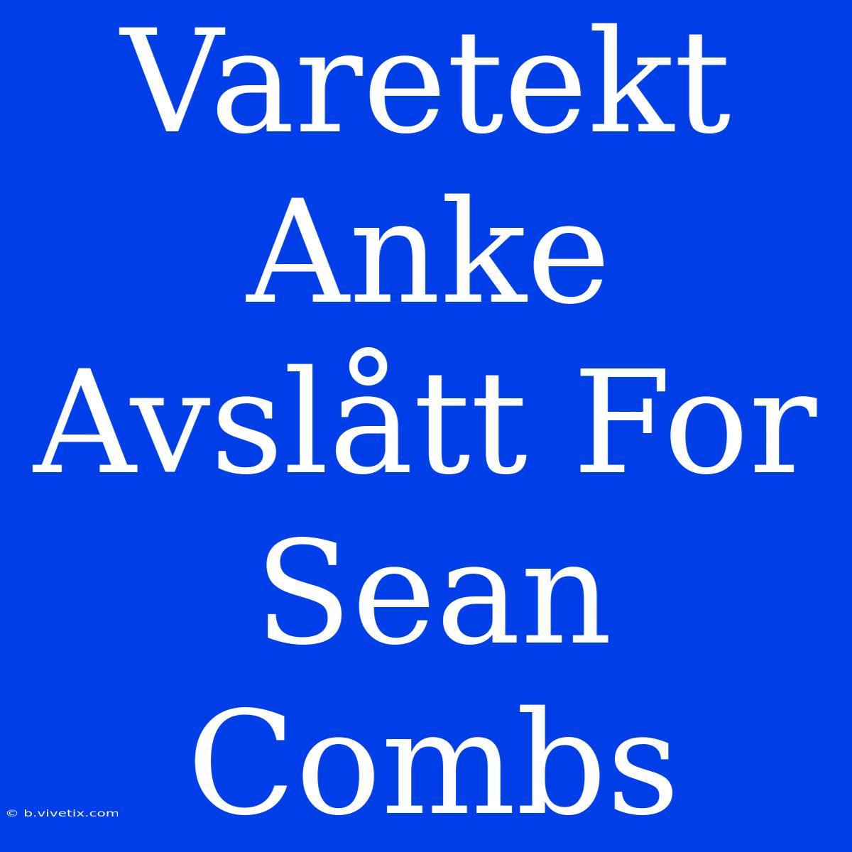 Varetekt Anke Avslått For Sean Combs