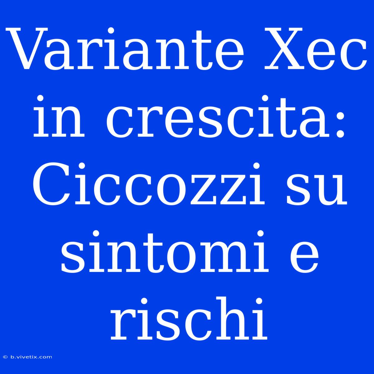 Variante Xec In Crescita: Ciccozzi Su Sintomi E Rischi