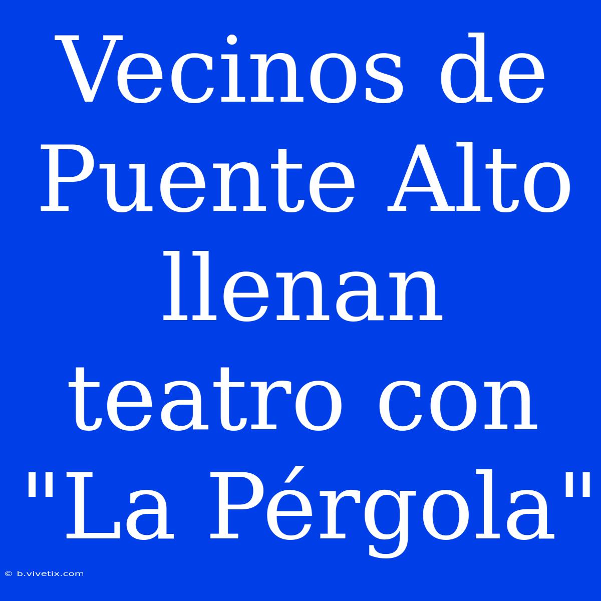 Vecinos De Puente Alto Llenan Teatro Con 