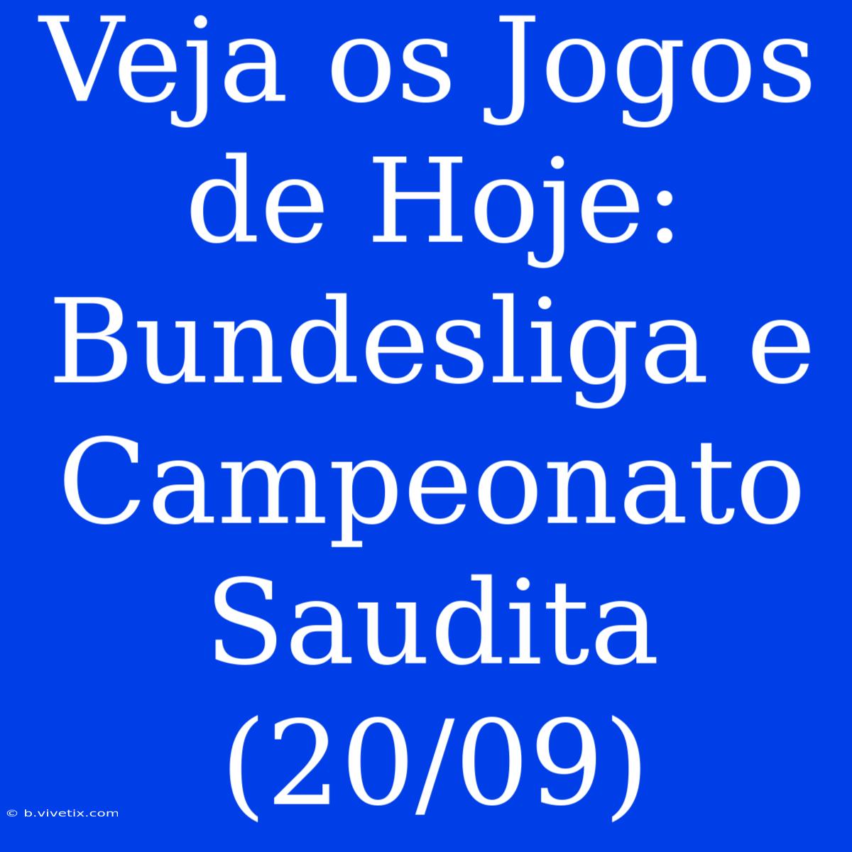 Veja Os Jogos De Hoje: Bundesliga E Campeonato Saudita (20/09)