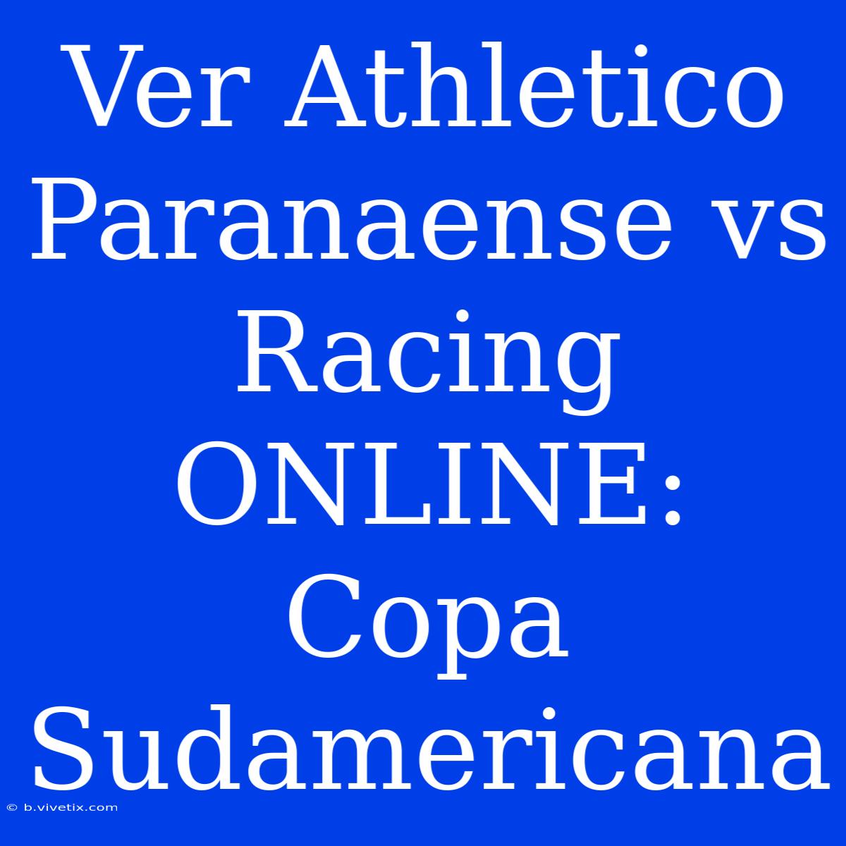 Ver Athletico Paranaense Vs Racing ONLINE: Copa Sudamericana