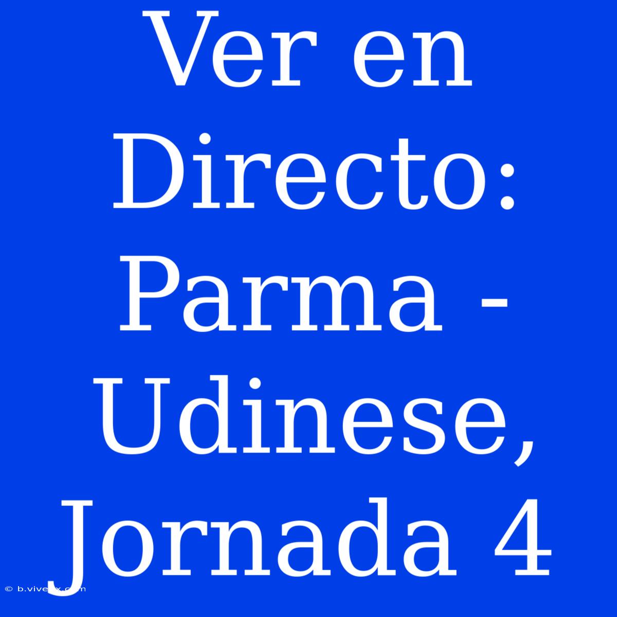 Ver En Directo: Parma - Udinese, Jornada 4