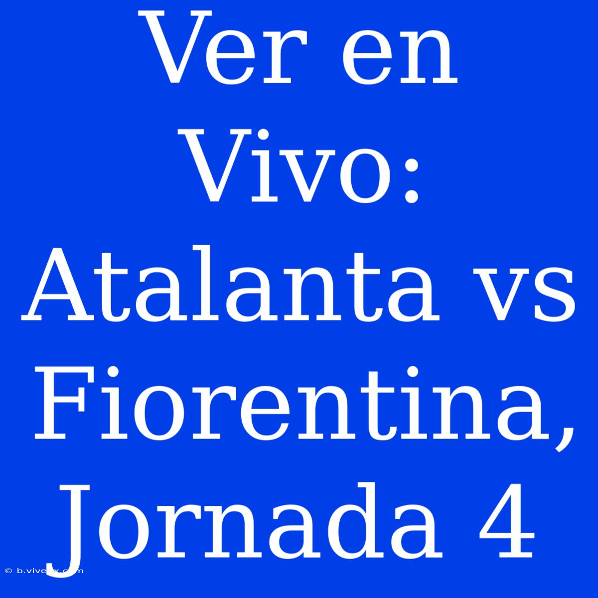 Ver En Vivo: Atalanta Vs Fiorentina, Jornada 4