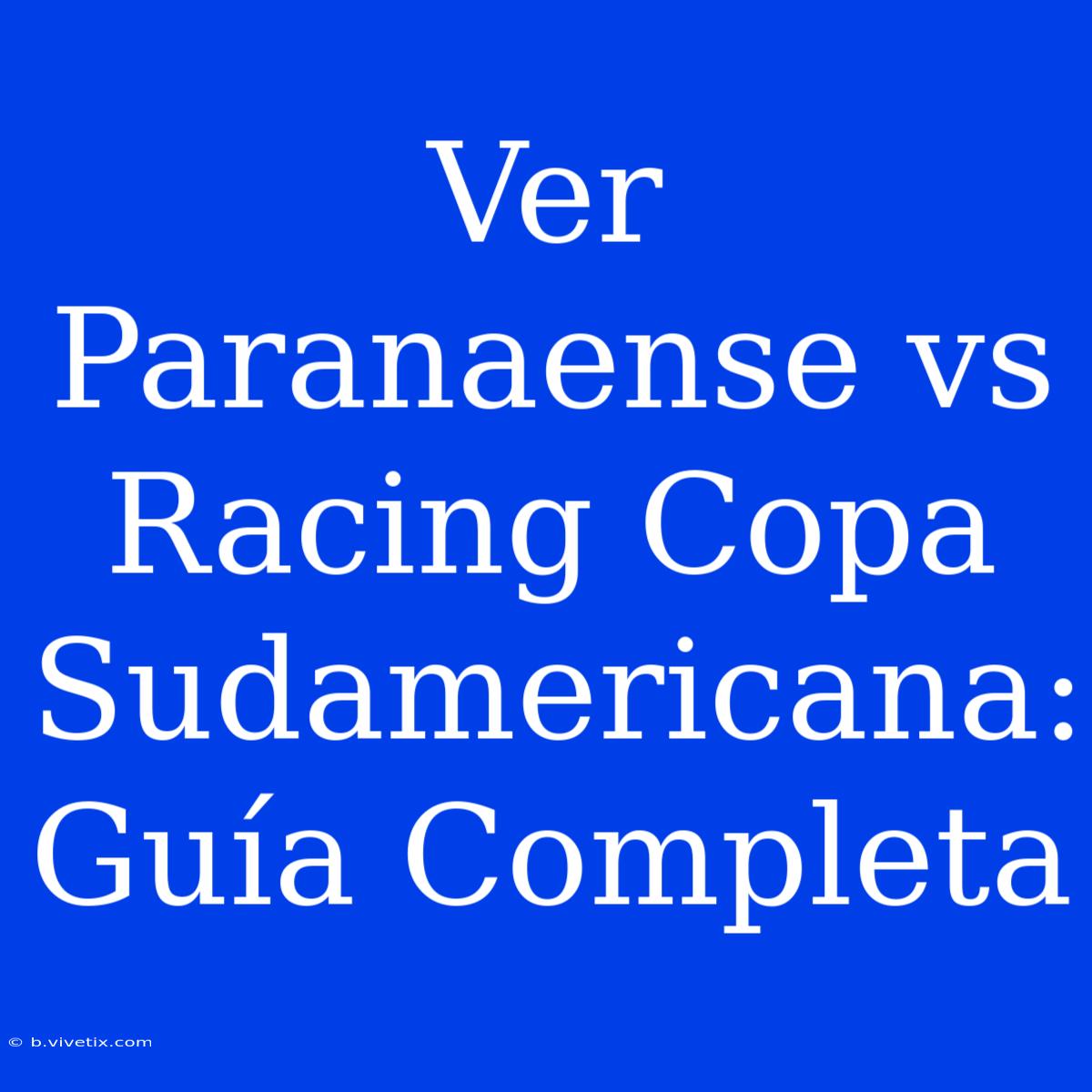 Ver Paranaense Vs Racing Copa Sudamericana: Guía Completa