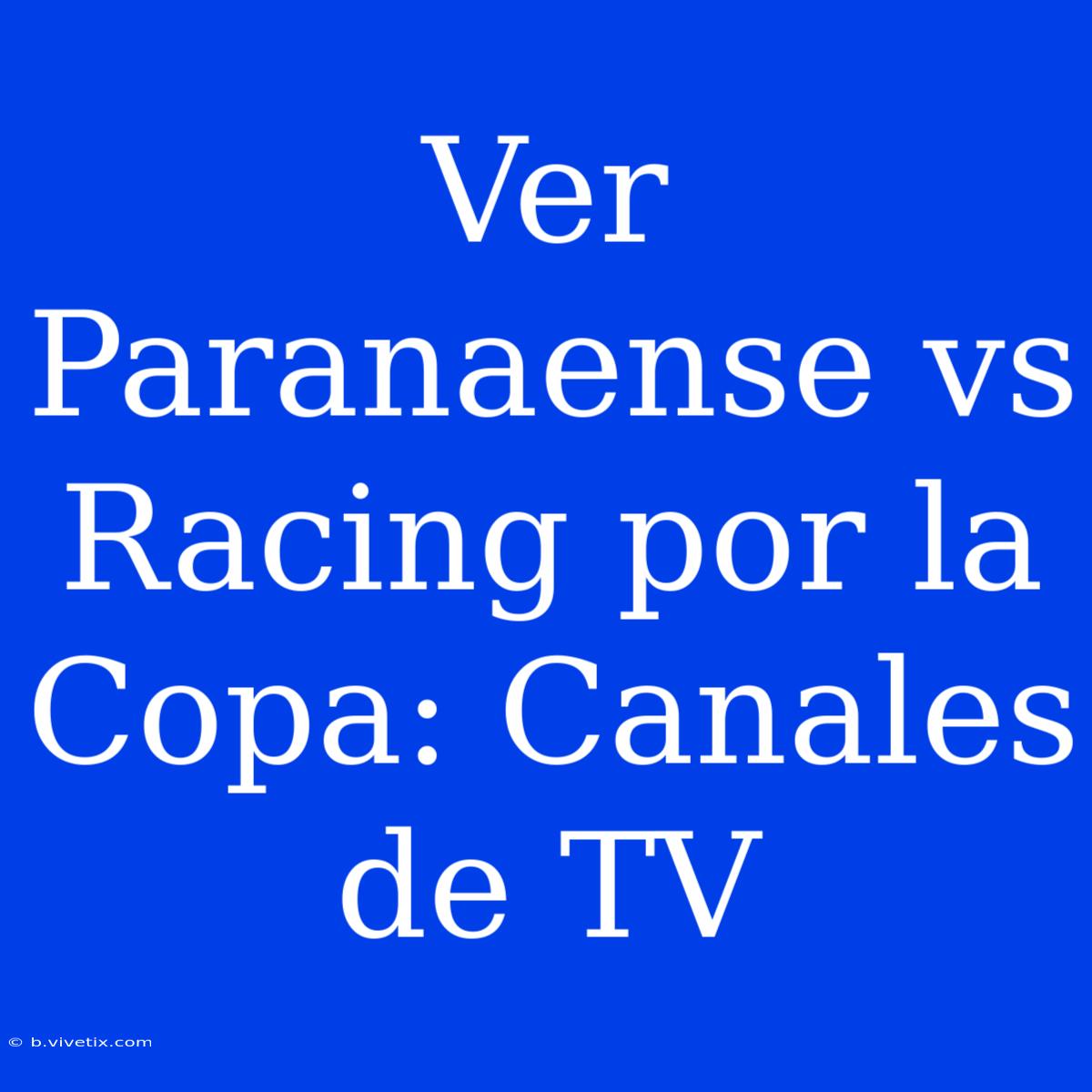 Ver Paranaense Vs Racing Por La Copa: Canales De TV