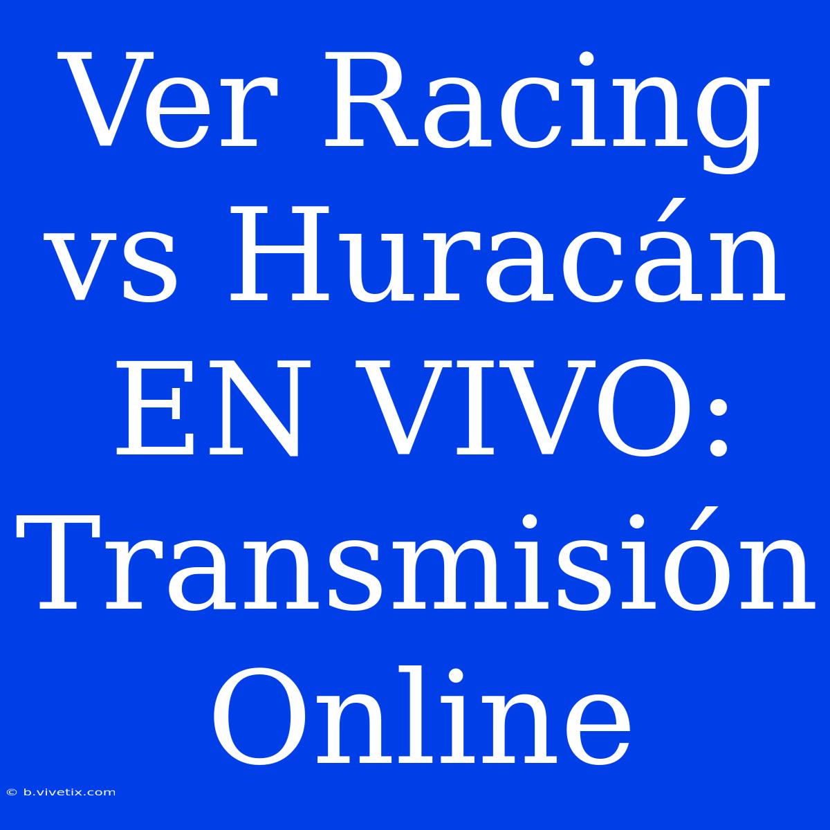 Ver Racing Vs Huracán EN VIVO: Transmisión Online