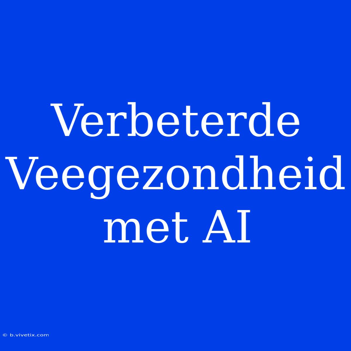 Verbeterde Veegezondheid Met AI