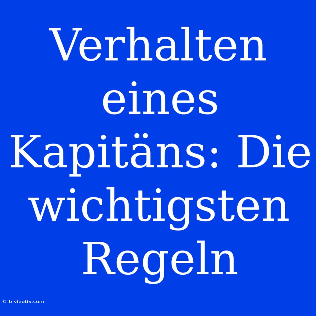 Verhalten Eines Kapitäns: Die Wichtigsten Regeln