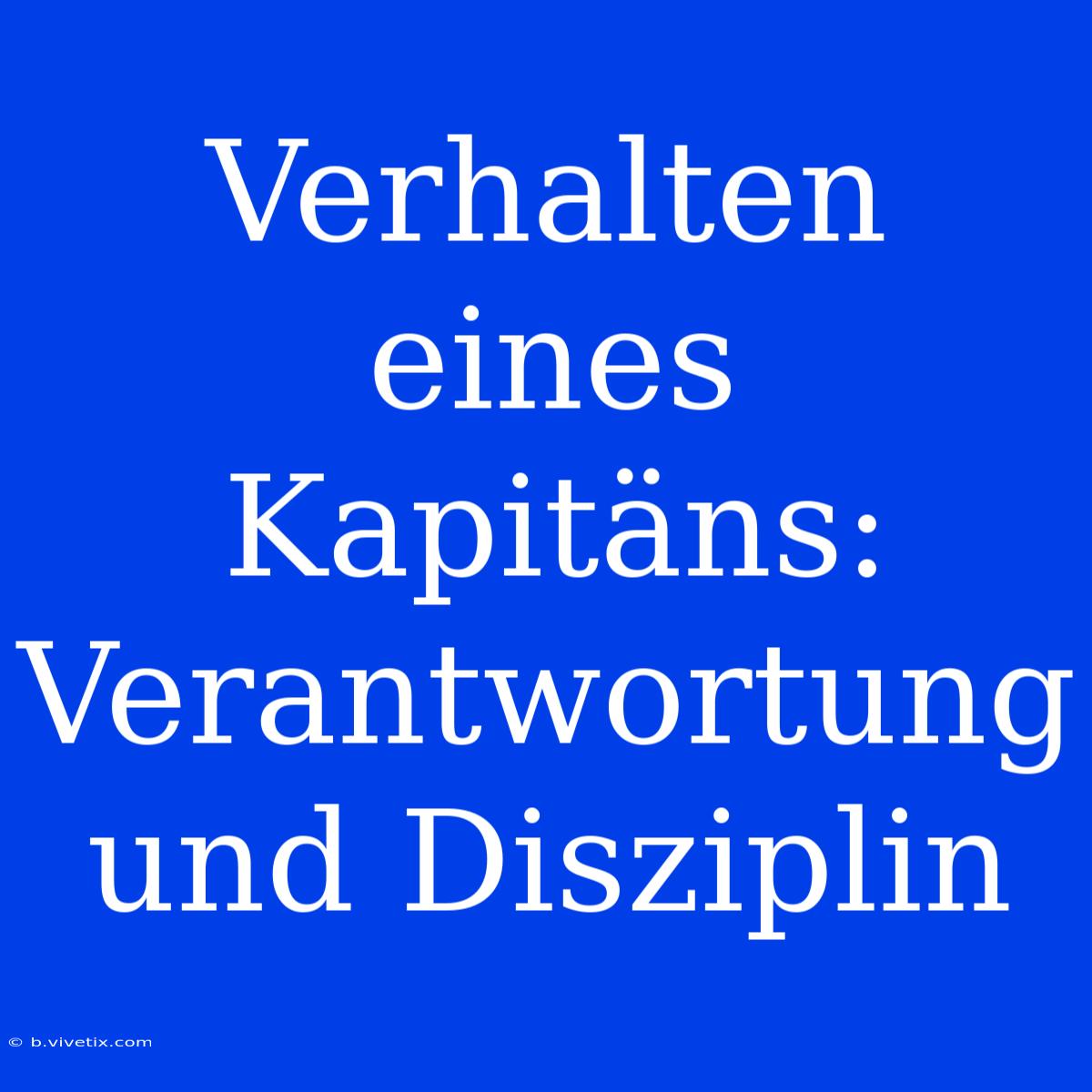 Verhalten Eines Kapitäns: Verantwortung Und Disziplin 