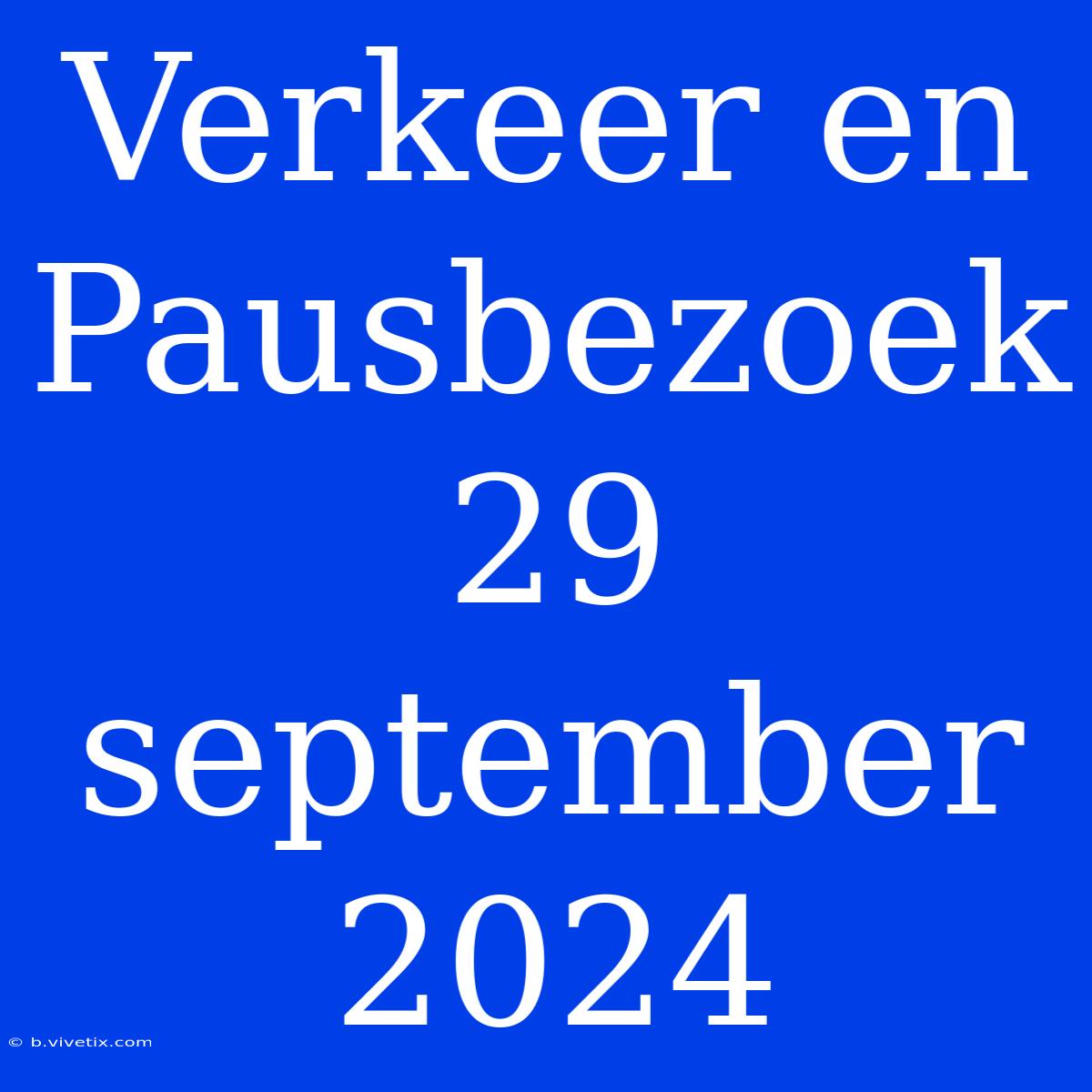 Verkeer En Pausbezoek 29 September 2024 