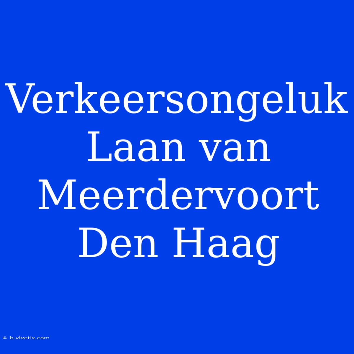 Verkeersongeluk Laan Van Meerdervoort Den Haag