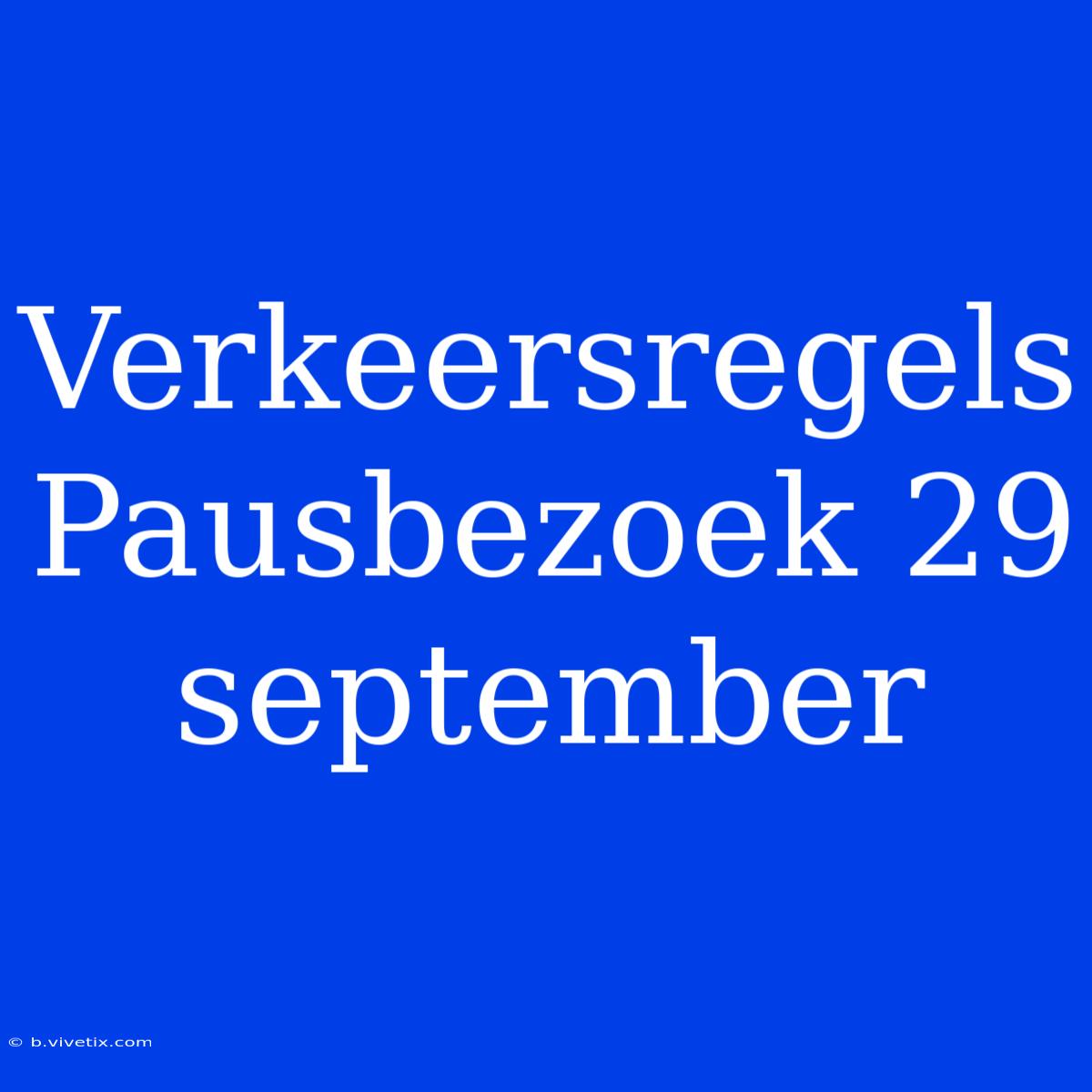 Verkeersregels Pausbezoek 29 September