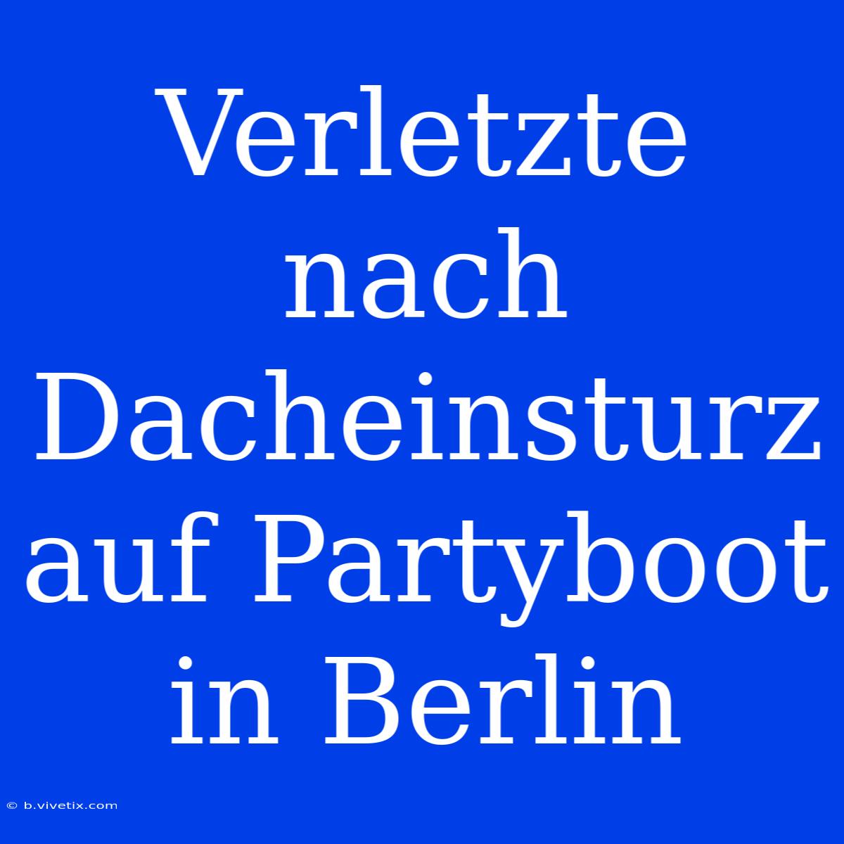 Verletzte Nach Dacheinsturz Auf Partyboot In Berlin